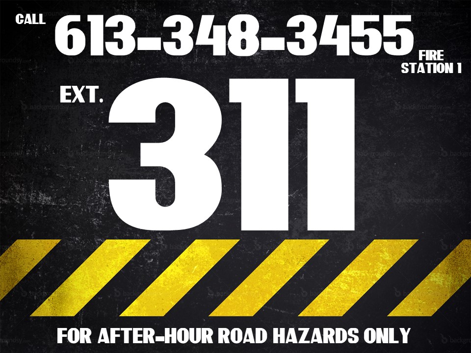 says call 613-348-3455 extension 311 (fire station 1) for after-hour road hazards only