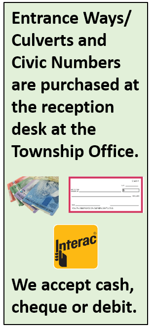 says entrance ways/culverts and civic numbers are purchased at the reception desk at the township office. we accept cash, cheque or debit.
